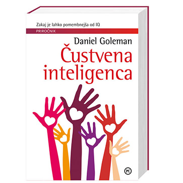 Čustvena inteligenca : zakaj je lahko pomembnejša od IQ.