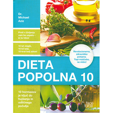 Dieta popolna desetka : 10 hormonov je ključ do hujšanja in odličnega počutja.
